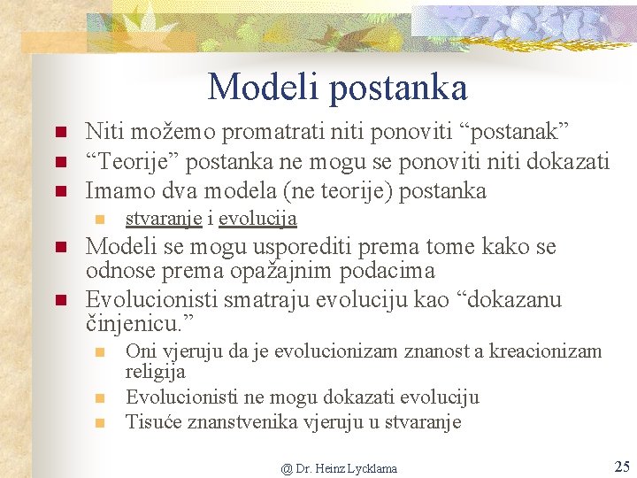 Modeli postanka n n n Niti možemo promatrati niti ponoviti “postanak” “Teorije” postanka ne