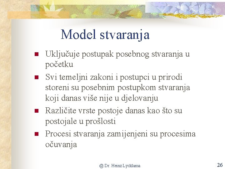 Model stvaranja n n Uključuje postupak posebnog stvaranja u početku Svi temeljni zakoni i