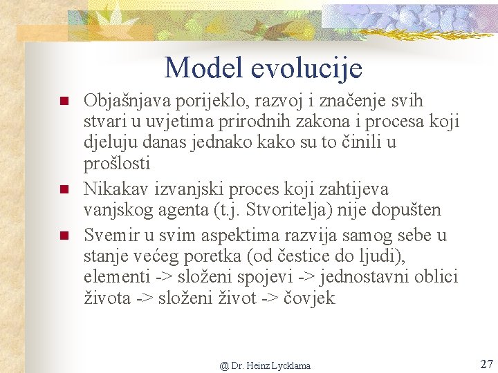 Model evolucije n n n Objašnjava porijeklo, razvoj i značenje svih stvari u uvjetima