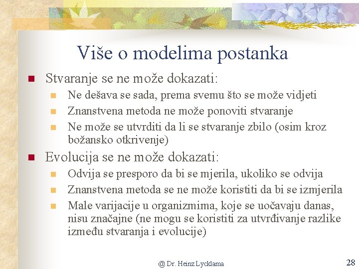 Više o modelima postanka n Stvaranje se ne može dokazati: n n Ne dešava