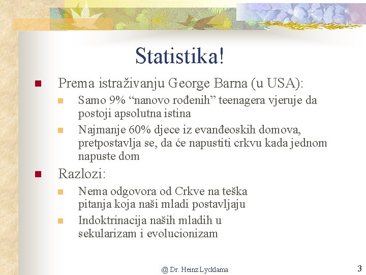 Statistika! n Prema istraživanju George Barna (u USA): n n n Samo 9% “nanovo