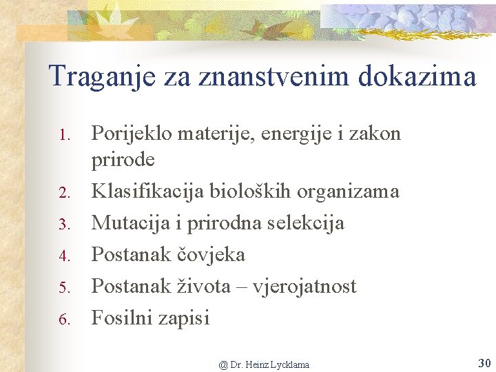 Traganje za znanstvenim dokazima 1. 2. 3. 4. 5. 6. Porijeklo materije, energije i