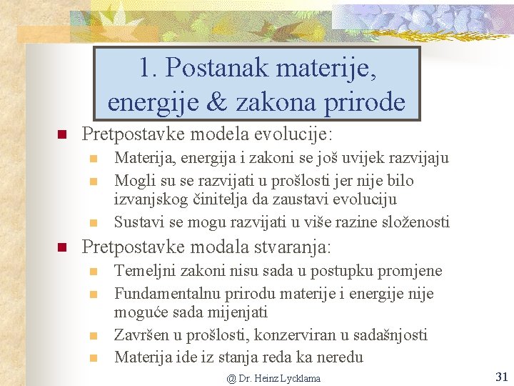 1. Postanak materije, energije & zakona prirode n Pretpostavke modela evolucije: n n Materija,