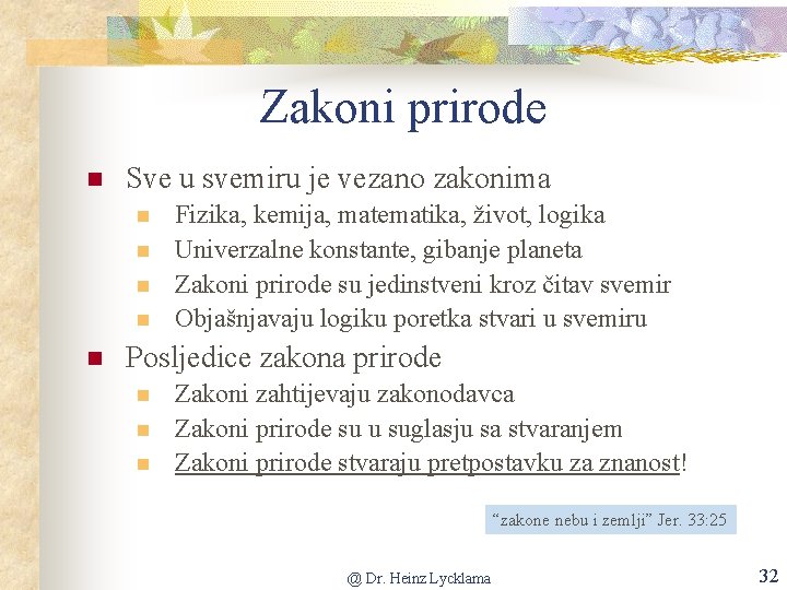 Zakoni prirode n Sve u svemiru je vezano zakonima n n n Fizika, kemija,