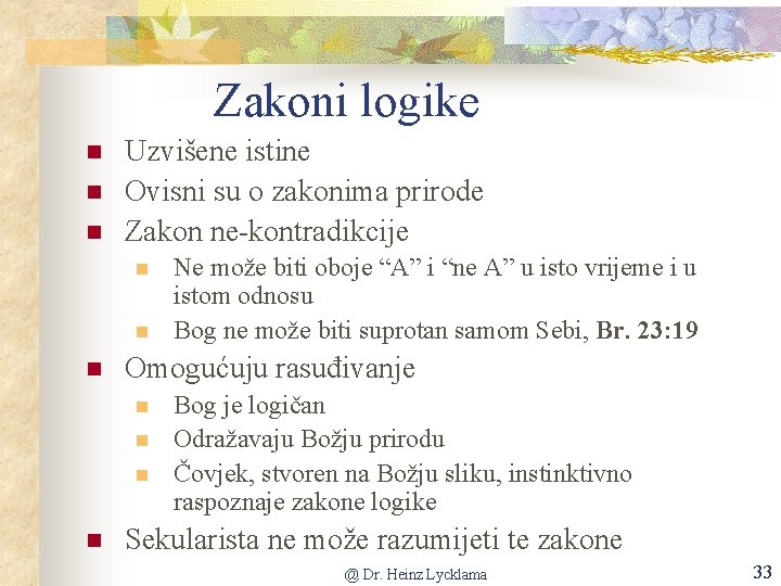 Zakoni logike n n n Uzvišene istine Ovisni su o zakonima prirode Zakon ne-kontradikcije