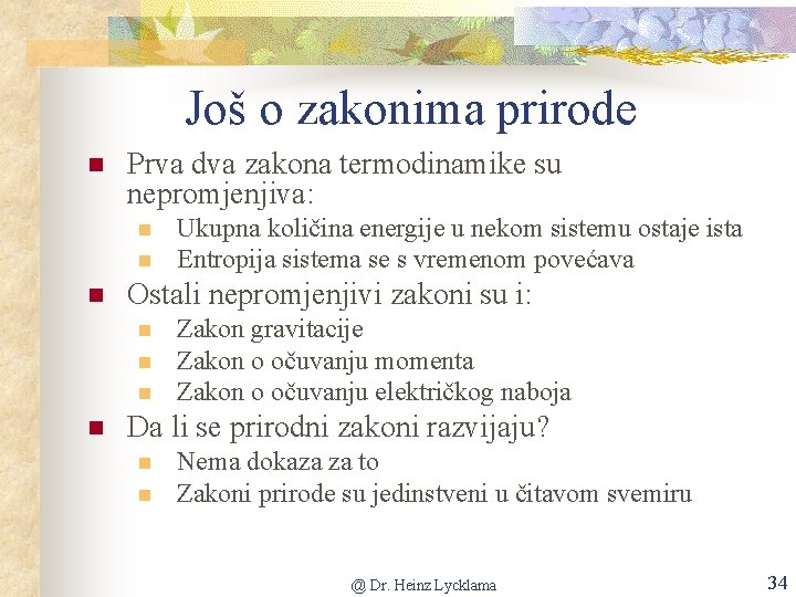 Još o zakonima prirode n Prva dva zakona termodinamike su nepromjenjiva: n n n