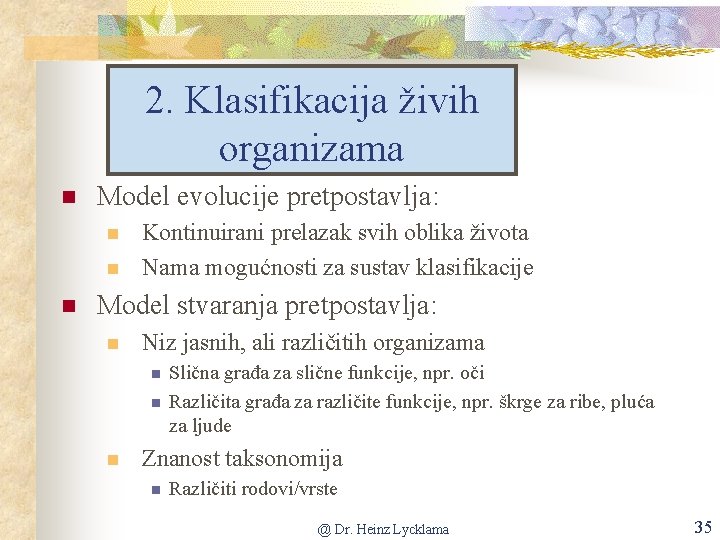 2. Klasifikacija živih organizama n Model evolucije pretpostavlja: n n n Kontinuirani prelazak svih