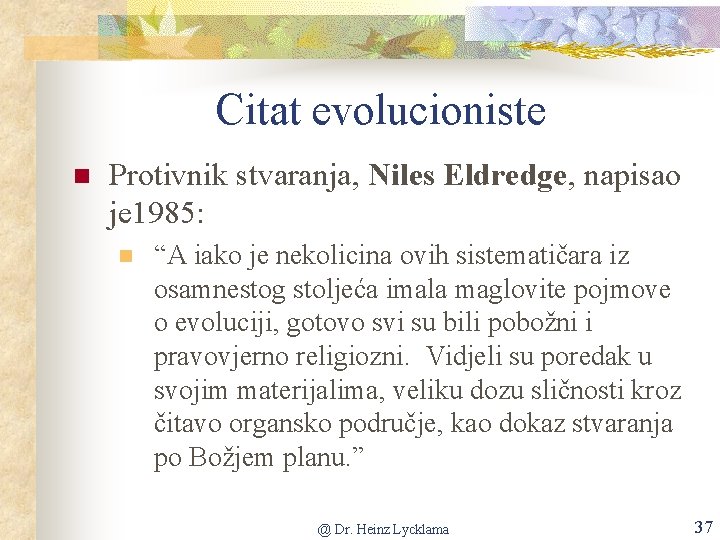 Citat evolucioniste n Protivnik stvaranja, Niles Eldredge, napisao je 1985: n “A iako je