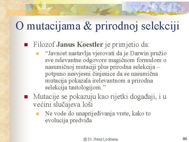 O mutacijama & prirodnoj selekciji n Filozof Janus Koestler je primjetio da: n n