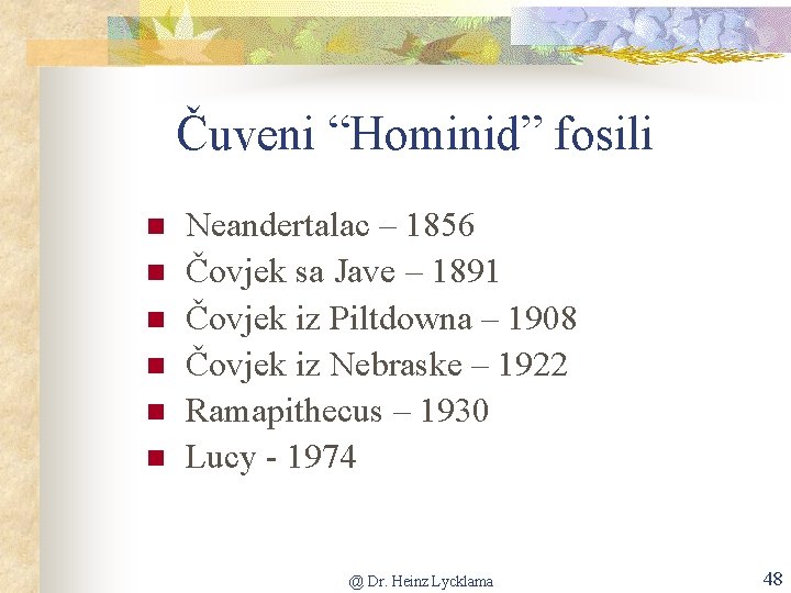 Čuveni “Hominid” fosili n n n Neandertalac – 1856 Čovjek sa Jave – 1891