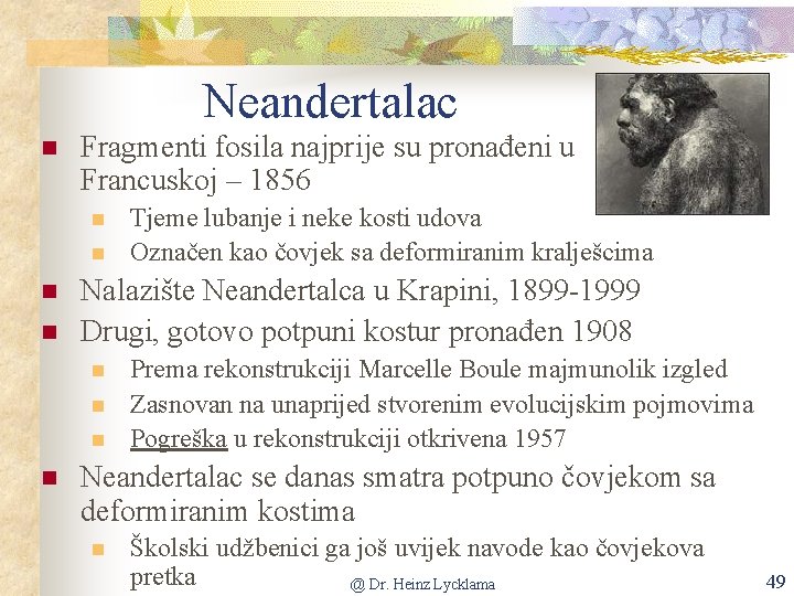 Neandertalac n Fragmenti fosila najprije su pronađeni u Francuskoj – 1856 n n Nalazište