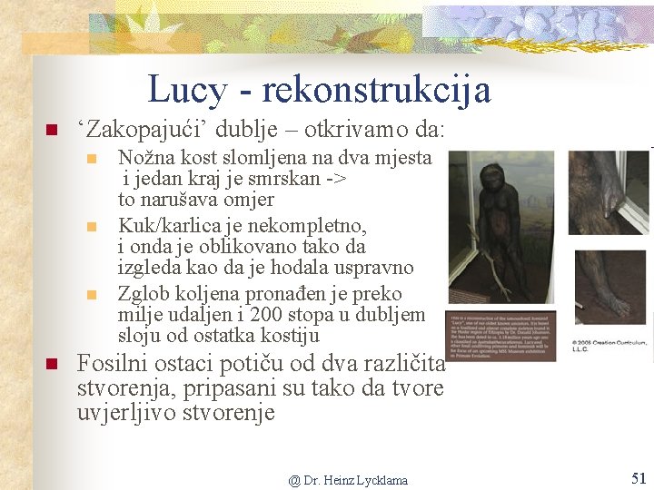 Lucy - rekonstrukcija n ‘Zakopajući’ dublje – otkrivamo da: n n Nožna kost slomljena