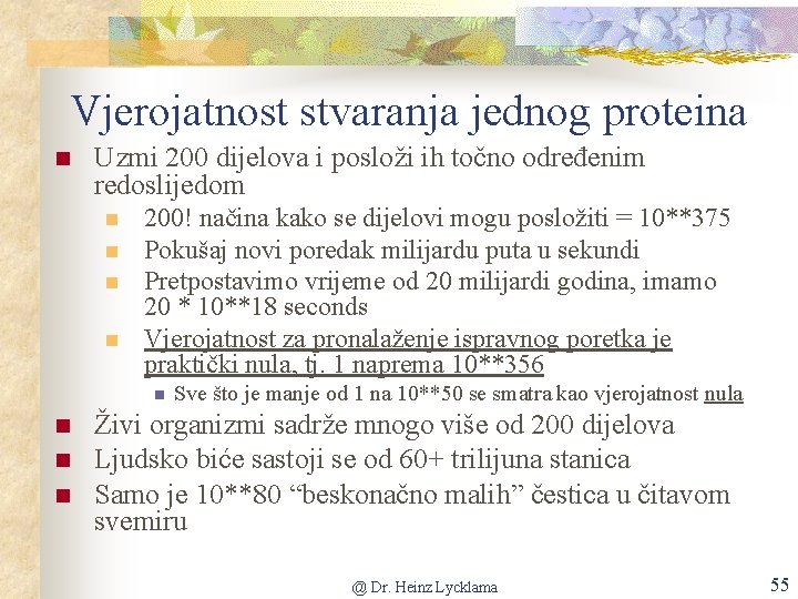 Vjerojatnost stvaranja jednog proteina n Uzmi 200 dijelova i posloži ih točno određenim redoslijedom