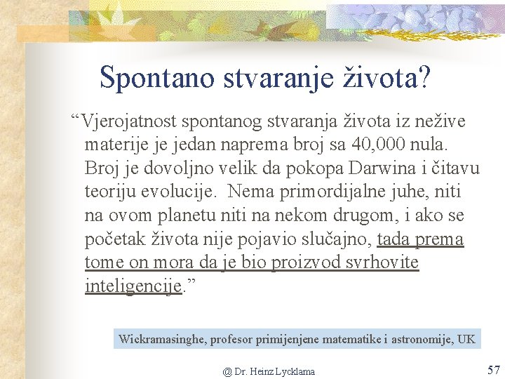 Spontano stvaranje života? “Vjerojatnost spontanog stvaranja života iz nežive materije je jedan naprema broj