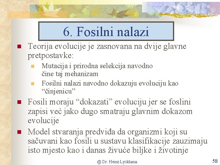 6. Fosilni nalazi n Teorija evolucije je zasnovana na dvije glavne pretpostavke: n n