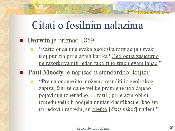 Citati o fosilnim nalazima n Darwin je priznao 1859: n n “Zašto onda nije