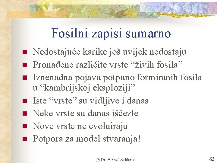 Fosilni zapisi sumarno n n n n Nedostajuće karike još uvijek nedostaju Pronađene različite