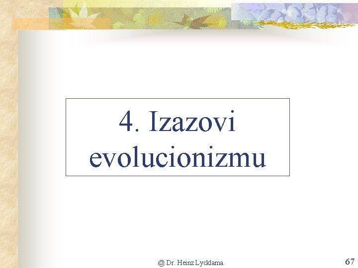 4. Izazovi evolucionizmu @ Dr. Heinz Lycklama 67 