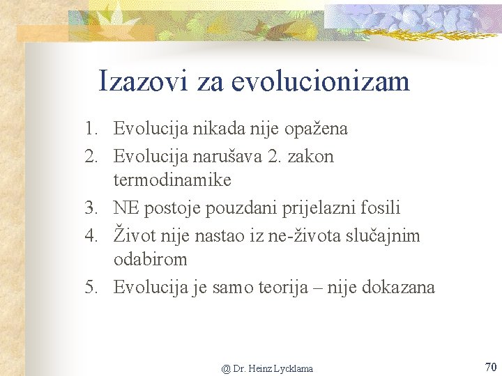 Izazovi za evolucionizam 1. Evolucija nikada nije opažena 2. Evolucija narušava 2. zakon termodinamike