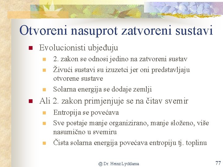 Otvoreni nasuprot zatvoreni sustavi n Evolucionisti ubjeđuju n n 2. zakon se odnosi jedino