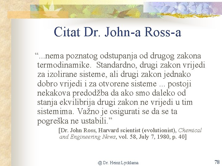 Citat Dr. John-a Ross-a “. . . nema poznatog odstupanja od drugog zakona termodinamike.