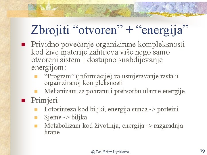 Zbrojiti “otvoren” + “energija” n Prividno povećanje organizirane kompleksnosti kod žive materije zahtijeva više