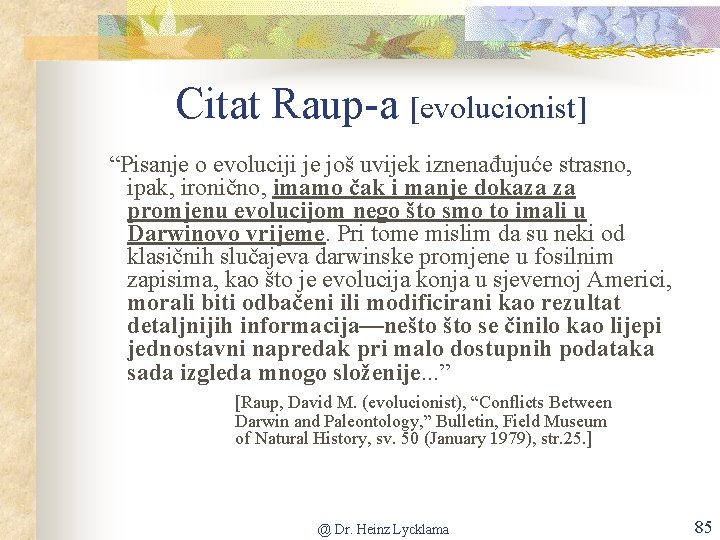 Citat Raup-a [evolucionist] “Pisanje o evoluciji je još uvijek iznenađujuće strasno, ipak, ironično, imamo