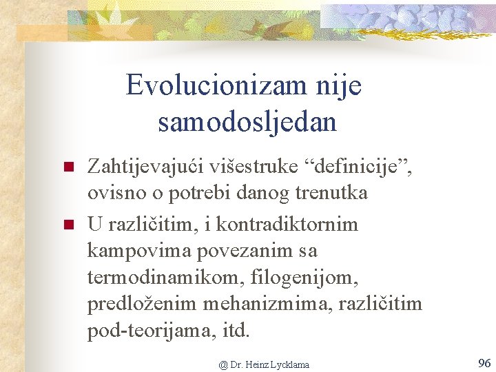 Evolucionizam nije samodosljedan n n Zahtijevajući višestruke “definicije”, ovisno o potrebi danog trenutka U