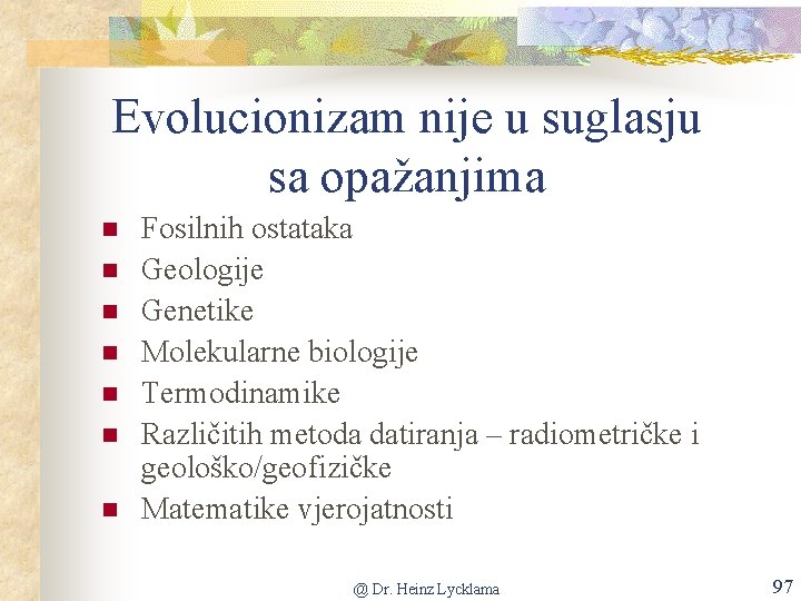 Evolucionizam nije u suglasju sa opažanjima n n n n Fosilnih ostataka Geologije Genetike