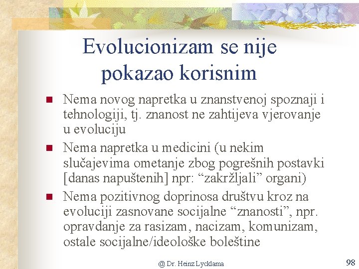 Evolucionizam se nije pokazao korisnim n n n Nema novog napretka u znanstvenoj spoznaji