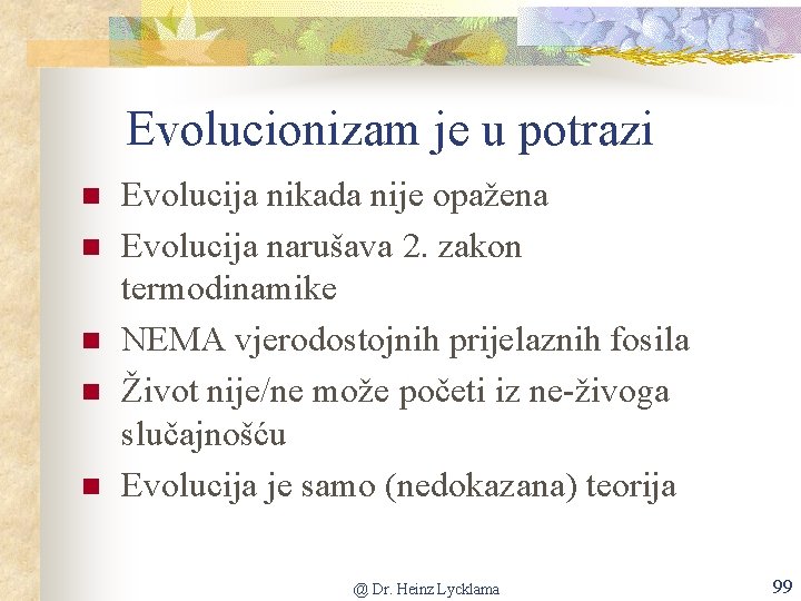 Evolucionizam je u potrazi n n n Evolucija nikada nije opažena Evolucija narušava 2.