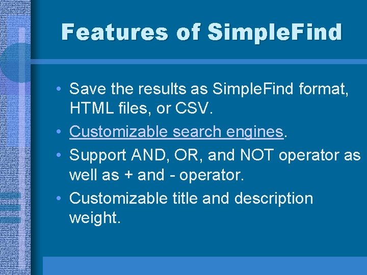 Features of Simple. Find • Save the results as Simple. Find format, HTML files,