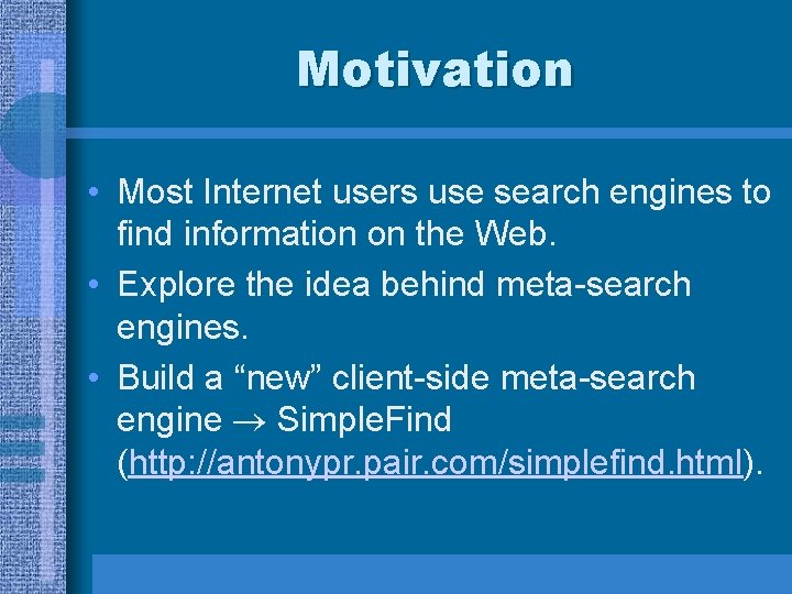 Motivation • Most Internet users use search engines to find information on the Web.