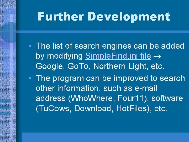 Further Development • The list of search engines can be added by modifying Simple.