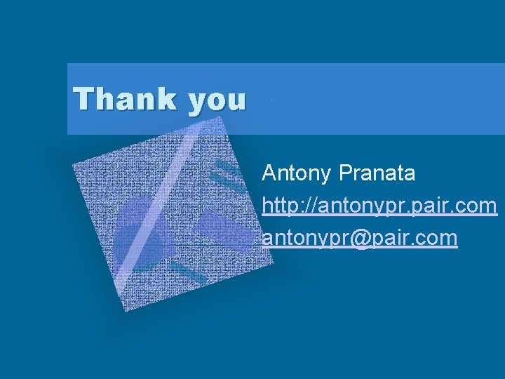 Thank you Antony Pranata http: //antonypr. pair. com antonypr@pair. com 