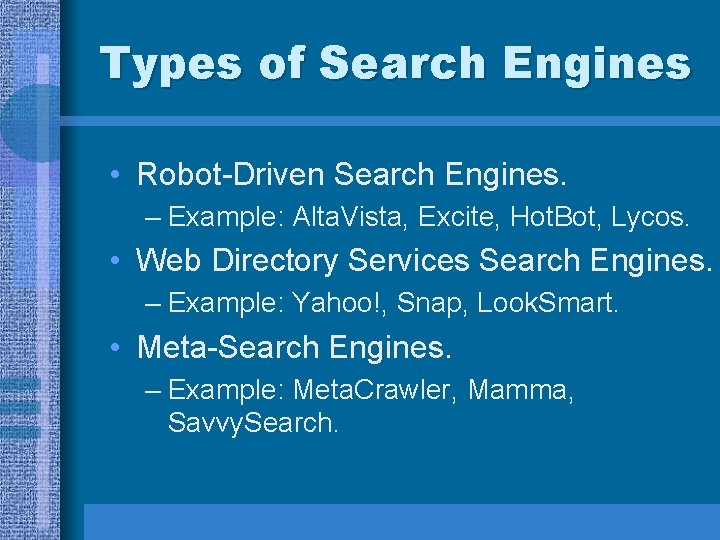 Types of Search Engines • Robot-Driven Search Engines. – Example: Alta. Vista, Excite, Hot.