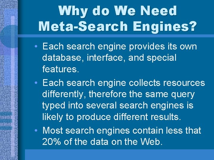 Why do We Need Meta-Search Engines? • Each search engine provides its own database,