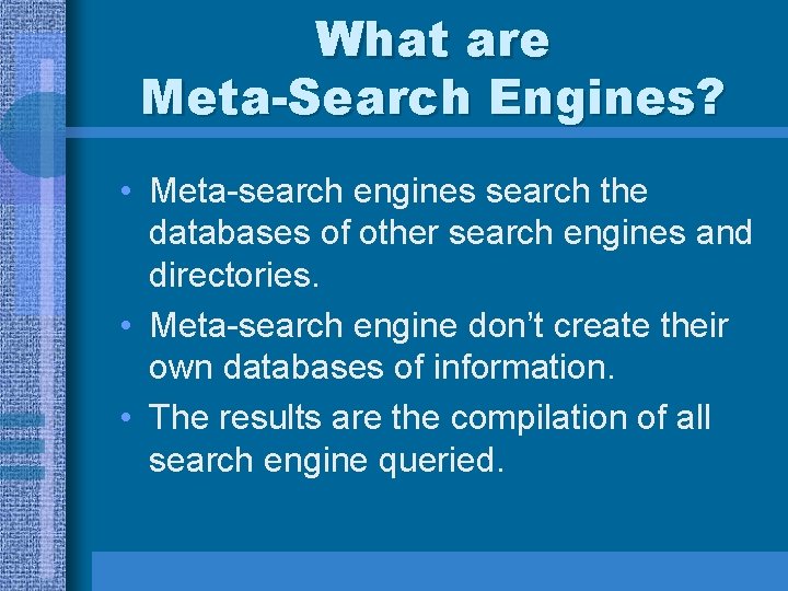 What are Meta-Search Engines? • Meta-search engines search the databases of other search engines