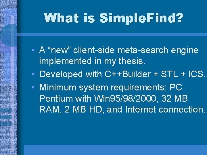What is Simple. Find? • A “new” client-side meta-search engine implemented in my thesis.