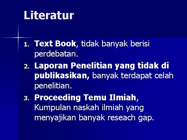 Literatur 1. 2. 3. Text Book, tidak banyak berisi perdebatan. Laporan Penelitian yang tidak