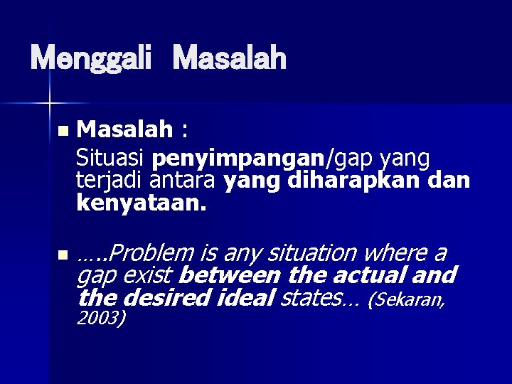 Menggali Masalah n n Masalah : Situasi penyimpangan/gap yang terjadi antara yang diharapkan dan