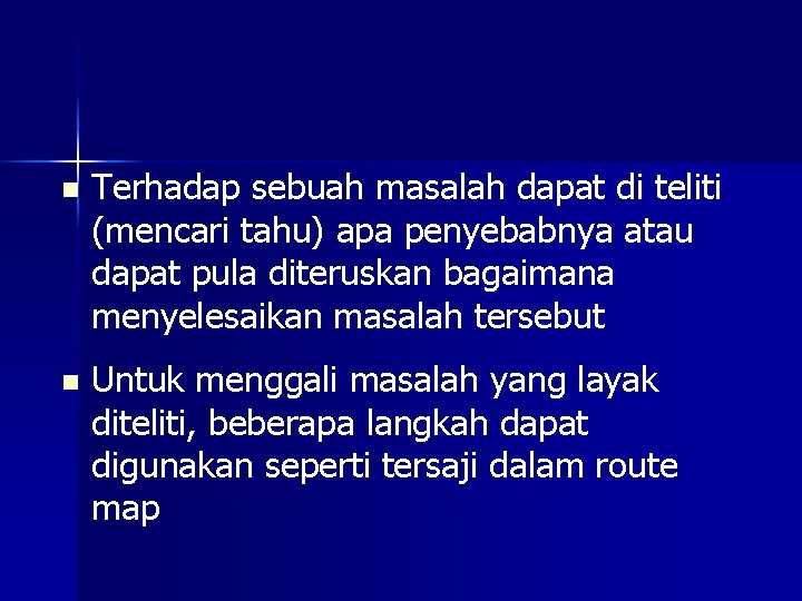 n Terhadap sebuah masalah dapat di teliti (mencari tahu) apa penyebabnya atau dapat pula