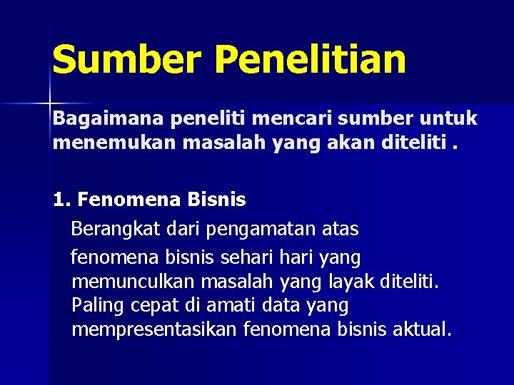 Sumber Penelitian Bagaimana peneliti mencari sumber untuk menemukan masalah yang akan diteliti. 1. Fenomena