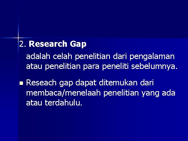 2. Research Gap adalah celah penelitian dari pengalaman atau penelitian para peneliti sebelumnya. n