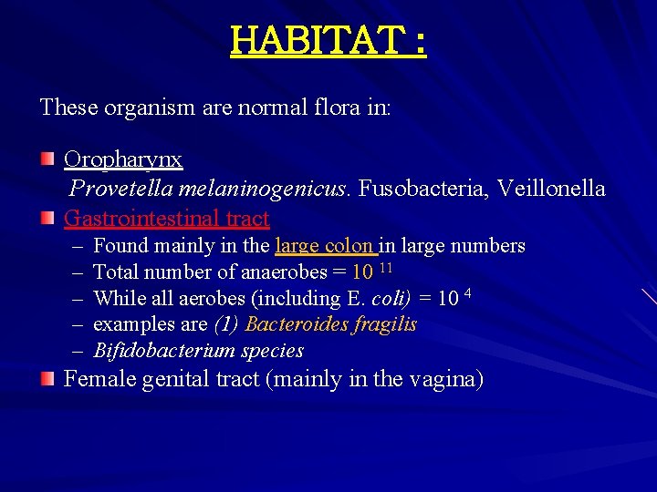 HABITAT : These organism are normal flora in: Oropharynx Provetella melaninogenicus. Fusobacteria, Veillonella Gastrointestinal
