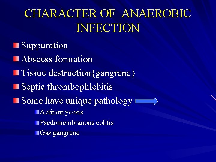 CHARACTER OF ANAEROBIC INFECTION Suppuration Abscess formation Tissue destruction{gangrene} Septic thrombophlebitis Some have unique