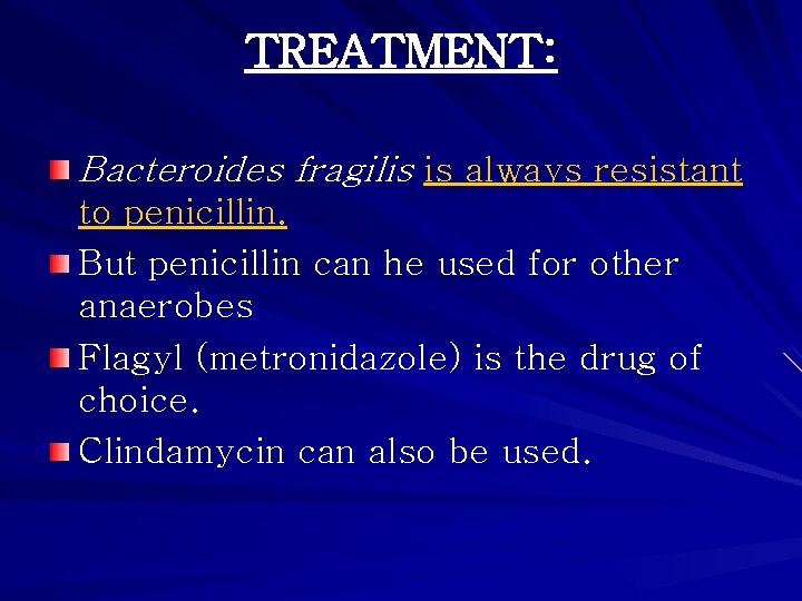 TREATMENT: Bacteroides fragilis is always resistant to penicillin. But penicillin can he used for