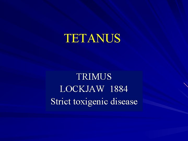 TETANUS TRIMUS LOCKJAW 1884 Strict toxigenic disease 