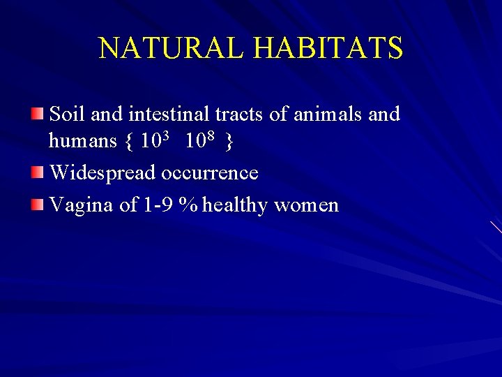 NATURAL HABITATS Soil and intestinal tracts of animals and humans { 103 108 }