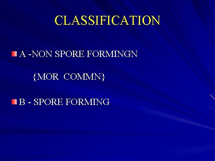CLASSIFICATION A -NON SPORE FORMINGN {MOR COMMN} B - SPORE FORMING 